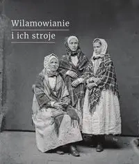 Wilamowianie i ich stroje Dokumentacja językowego i kulturowego dziedzictwa Wilamowic - Bartłomiej Chromik, Filip Elżbieta Teresa, Wojciech Kordyzon, Tymoteusz Król