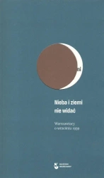 Nieba i ziemi nie widać. Warszawiacy o wrześniu 1939 - opracowanie zbiorowe