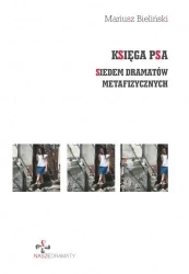 Księga Psa. Siedem dramatów metafizycznych - Mariusz Bieliński