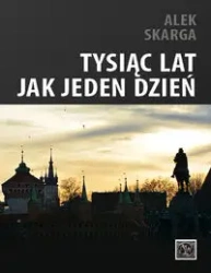 Tysiąc lat jak jeden dzień - Alek Skarga