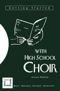 Getting Started with High School Choir - Steven K. Michelson