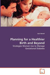 Planning for a Healthier Birth and Beyond - Strategies Women Use to Manage Gestational Diabetes - Lois Hamel