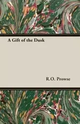 A Gift of the Dusk - Prowse R. O.