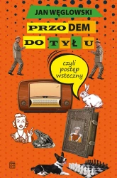 Przodem do tyłu, czyli postęp wsteczny - Jan Węglowski