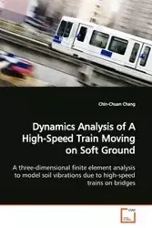 Dynamics Analysis of A High-Speed Train Moving on Soft Ground - Chang Chin-Chuan
