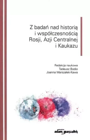 Z badań nad historią i współczesnością Rosji... - red. Tadeusz Bodio, Joanna Marszałek-Kawa