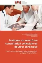 Pratiquer au sein d'une consultation collégiale en douleur chronique - Collectif