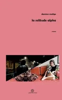 La solitude Alpha - Damien Malige