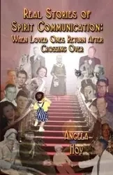 REAL STORIES OF SPIRIT COMMUNICATION - Angela Hoy J