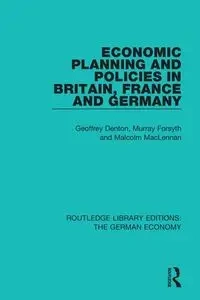 Economic Planning and Policies in Britain, France and Germany - Geoffrey Denton