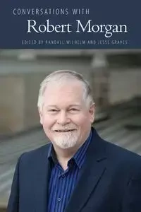 Conversations with Robert Morgan - Wilhelm Randall