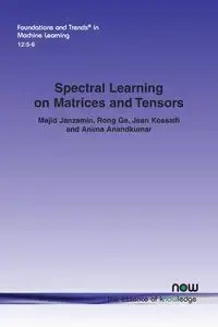 Spectral Learning on Matrices and Tensors - Janzamin Majid
