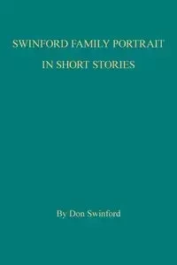 Swinford Family Portrait in Short Stories - Don Swinford