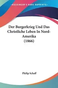 Der Burgerkrieg Und Das Christliche Leben In Nord-Amerika (1866) - Philip Schaff