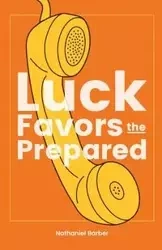 Luck Favors The Prepared - Nathaniel Richard Barber