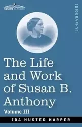 The Life and Work of Susan B. Anthony Volume III - Ida Harper H