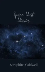 Space Dust Diaries - Caldwell Seraphina