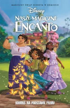 Nasze magiczne Encanto Magiczny świat Disneya - Tea Orsi, Marco Forcelloni, Rosa Barbera La, Mari