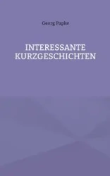 INTERESSANTE KURZGESCHICHTEN - Papke Georg