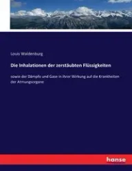 Die Inhalationen der zerstäubten Flüssigkeiten - Louis Waldenburg