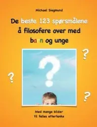 De beste 123 spørsmålene å filosofere over med barn og unge - Michael Siegmund