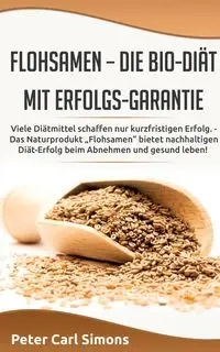 Flohsamen -  die Bio-Diät mit Erfolgs-Garantie - Peter Carl Simons