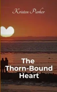 The Thorn-Bound Heart - Parker Kristen