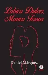 Labios dulces, manos tersas - Daniel Márquez