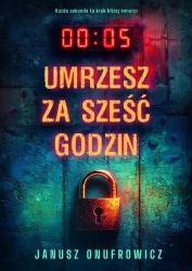 Umrzesz za sześć godzin - Janusz Onufrowicz
