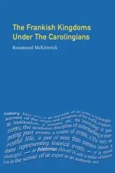 The Frankish Kingdoms Under the Carolingians 751-987 - Rosamond Mckitterick