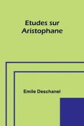 Etudes sur Aristophane - Emile Deschanel