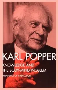 Knowledge and the Body-Mind Problem - Karl Popper