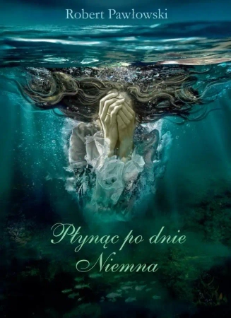 Płynąc po dnie Niemna audiobook - Robert Pawłowski