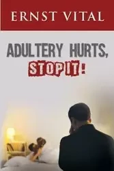 ADULTERY HURTS, STOP IT! - Vital Ernst