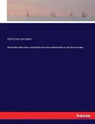 Nachrichten über Leben und Schriften des Herrn Geheimraths Dr. Karl Ernst von Baer - Karl von Baer Ernst