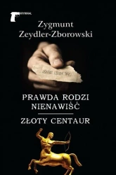 Prawda rodzi nienawiść/Złoty centaur - Zygmunt Zeydler-Zborowski