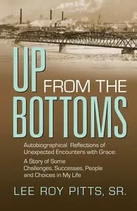 UP FROM THE BOTTOMS - Lee Roy Pitts Sr.