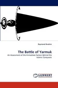 The Battle of Yarmuk - Raymond Ibrahim