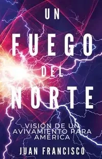 Un Fuego Del Norte - Francisco Juan