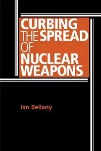 Curbing the spread of nuclear weapons - Ian Bellany