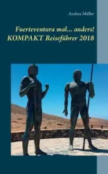 Fuerteventura mal ... anders! Kompakt Reiseführer 2018 - Andrea Müller