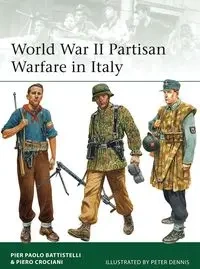 World War II Partisan Warfare in Italy - Battistelli Pier Paolo, Crociani Piero