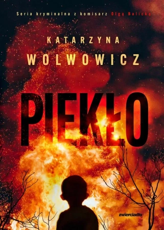 Komisarz Olga Balicka T.7 Piekło - Katarzyna Wolwowicz