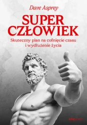 Superczłowiek. Skuteczny plan na cofnięcie czasu.. - Dave Asprey