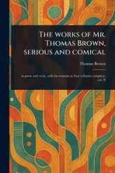 The Works of Mr. Thomas Brown, Serious and Comical - Thomas Brown