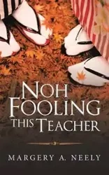 Noh Fooling This Teacher - Neely Margery A.