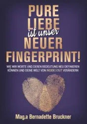 Pure Liebe IST unser neuer Fingerprint! - Bernadette Bruckner