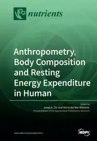 Anthropometry, Body Composition and Resting Energy Expenditure in Human - Tur Josep A.
