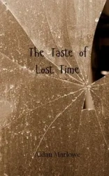 The Taste of Lost Time - Marlowe Aidan