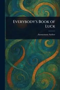 Everybody's Book of Luck - Anonymous